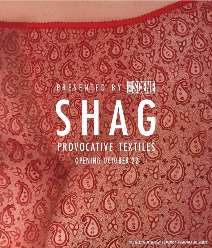 Group Exhibition with Katarina Riesing: "SHAG: provocative textiles", curated by Laura Hutson Hunter, at Nashville Scene, TN